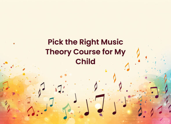 Pick the Right Music Theory Course for My Child
